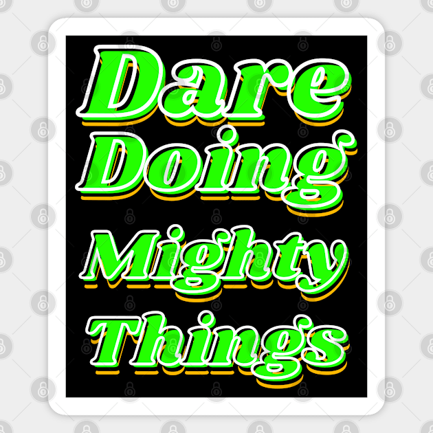 Dare doing mighty things in green text with some gold, black and white Magnet by Blue Butterfly Designs 